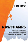 Rawchamps : How To Embrace Your Inner Champion And Win At Work & Life
