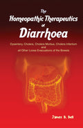 The Homoeopathic Therapeutics of Diarrhoea  Dysentery, Cholera Morbus, Choleera Infantum and all Other Loose Evacuations of the