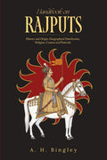 Handbook on Rajputs: History and Origin, Geographical Distribution, Religion, Custom and Festivals | A. H. Bingley | Revised Edi