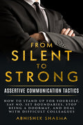 From Silent To Strong : Assertive Communication Tactics, Learn to Express Opinions Openly and Set Boundaries, 15 Easy Strategies