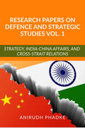 Research Papers on Defence and Strategic Studies Vol. 1 : Strategy, IndiaChina Affairs, and CrossStrait Relations