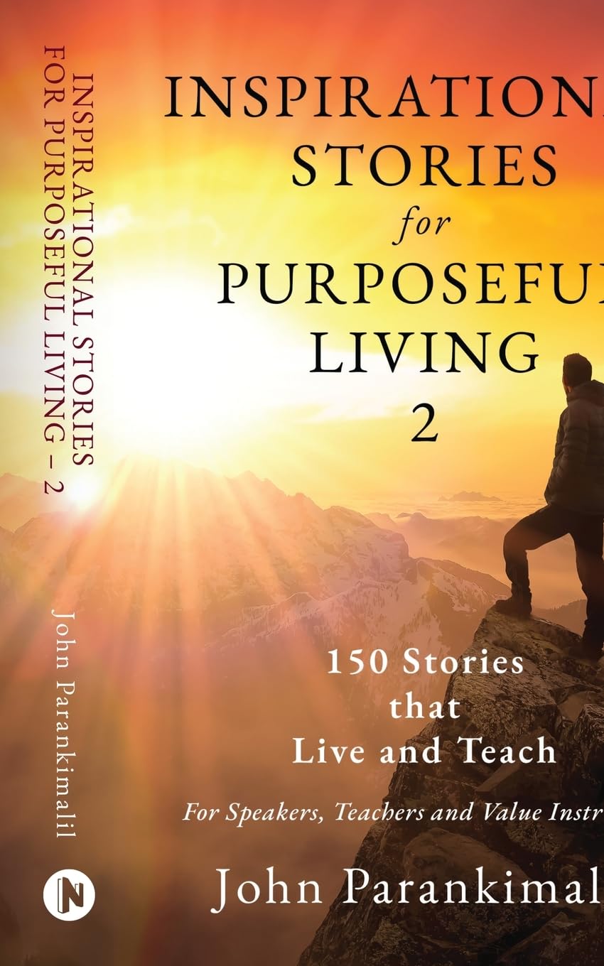 Inspirational Stories for Purposeful Living 2 : 150 Stories that Live and Teach