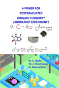 A Primer For Post Graduates Organic Chemistry Laboratory Experiments : (Compilation Of Simple And EasyToExecute Laboratory Pro