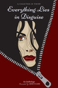 Everything Lies in Disguise : A collection of poetry