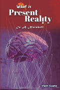What Is Present Reality: In A Nutshell