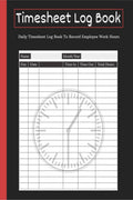 Timesheet Log Book : Daily Timesheet Log Book To Record Employee Work Hours for Small Businesses | Time Sheets for Workers for I