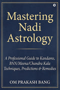 Mastering Nadi Astrology: (A Professional Guide to Kandams, BNN/Meena/Chandra Kala Techniques, Predictions & Remedies)