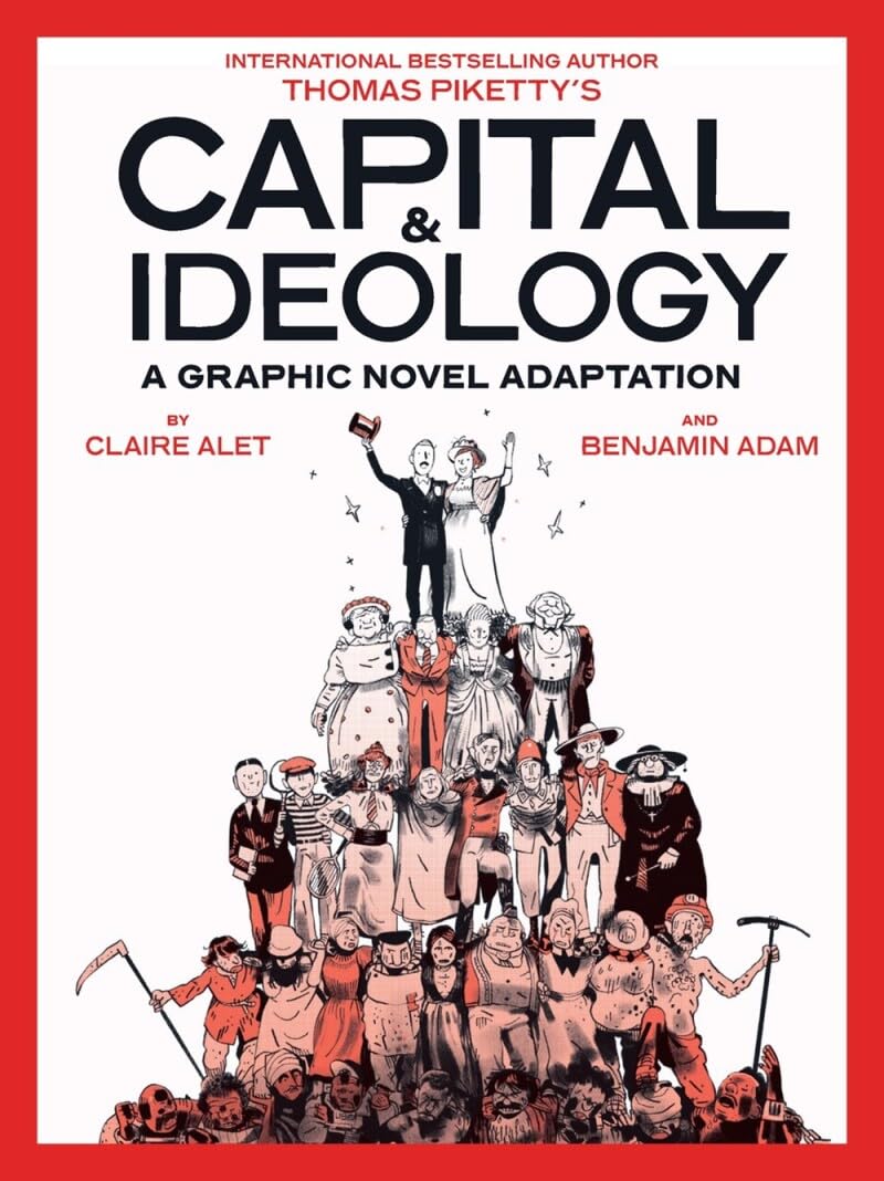Capital & Ideology: A Graphic Novel Adaptation: Based on the book by Thomas Piketty, the bestselling author of Capital in the 21