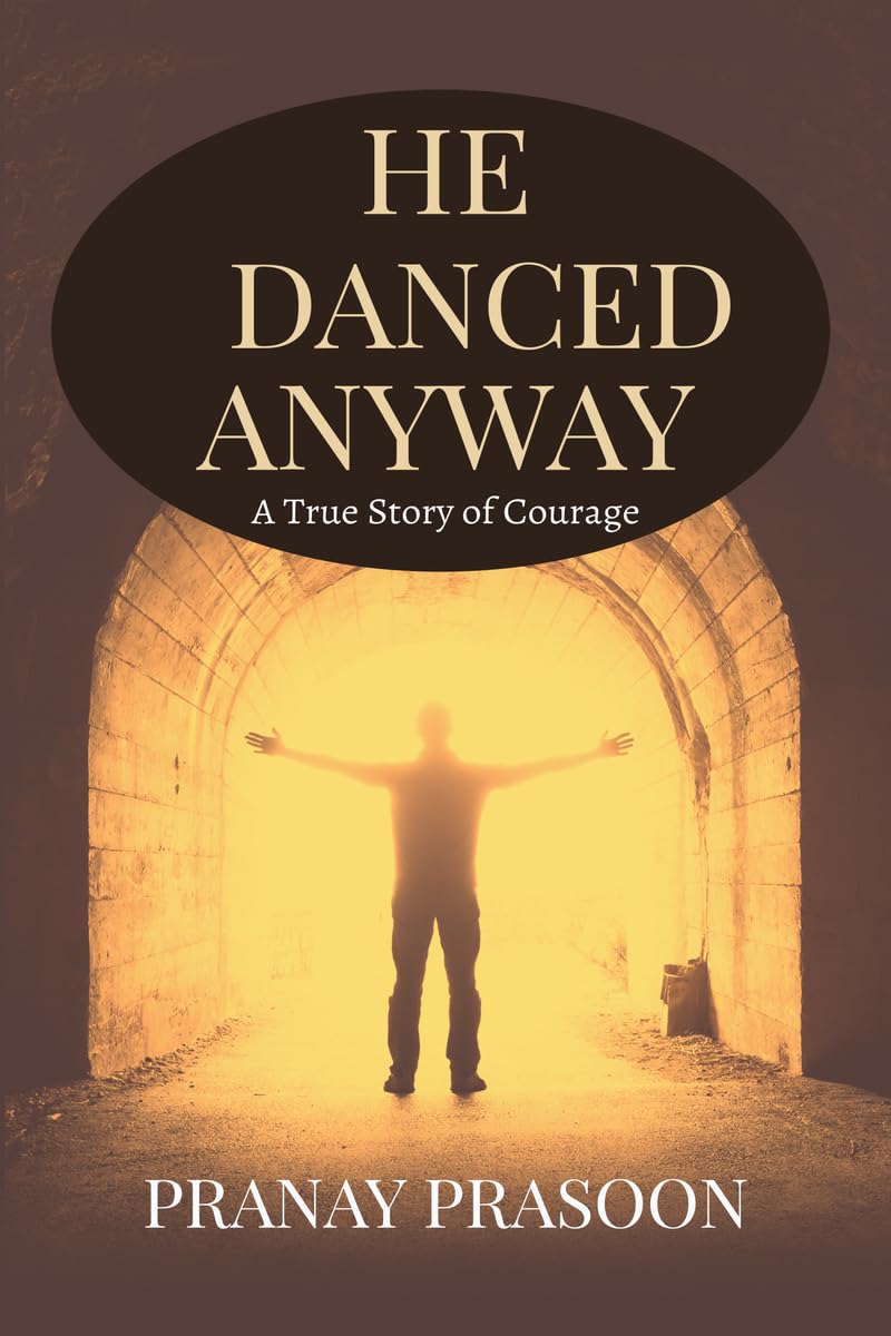 HE DANCED ANYWAY: A True Story of Courage