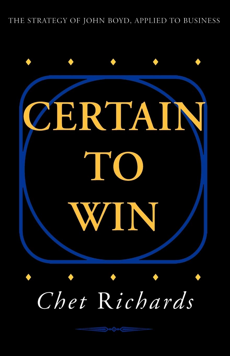 Certain to Win: The Strategy of John Boyd, Applied to Business