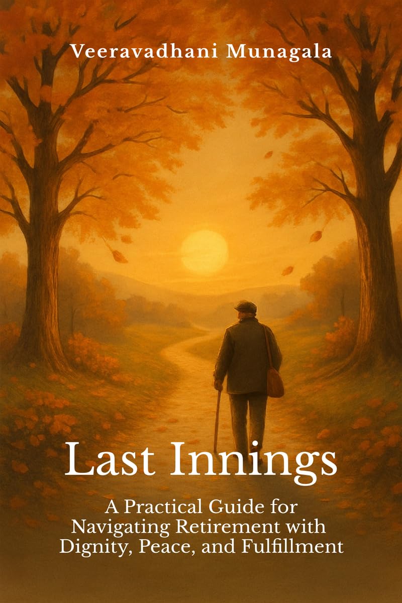 Last Innings: A Practical Guide for Navigating Retirement with Dignity, Peace, and Fulfillment