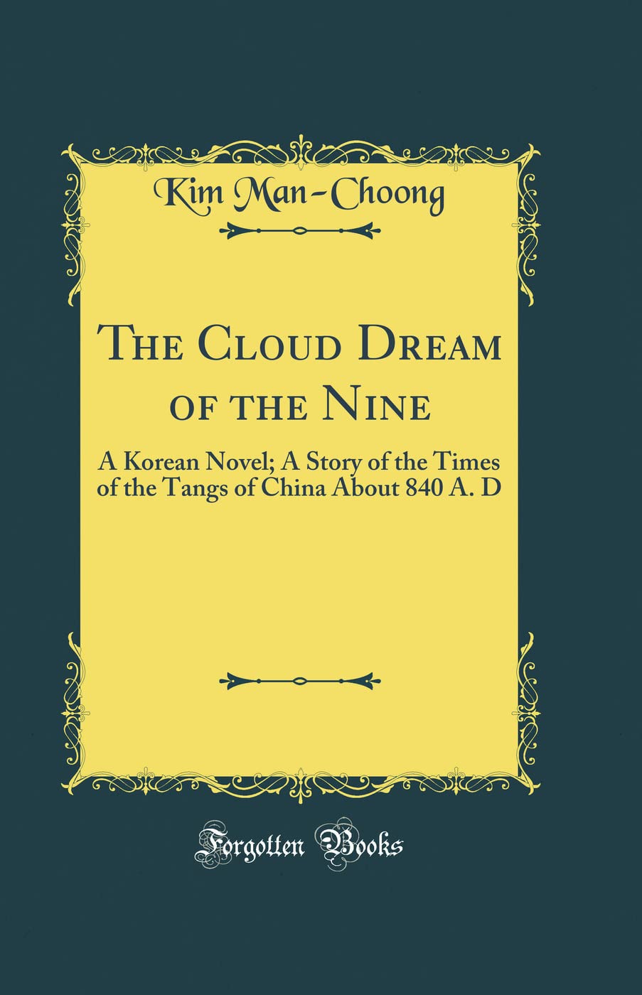 The Cloud Dream of the Nine: A Korean Novel; A Story of the Times of the Tangs of China about 840 A. D (Classic Reprint)