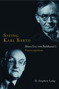 Saving Karl Barth: Hans Urs Von Balthasars Preoccupation