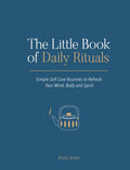 The Little Book of Daily Rituals: Simple selfcare routines to refresh your mind, body and spirit