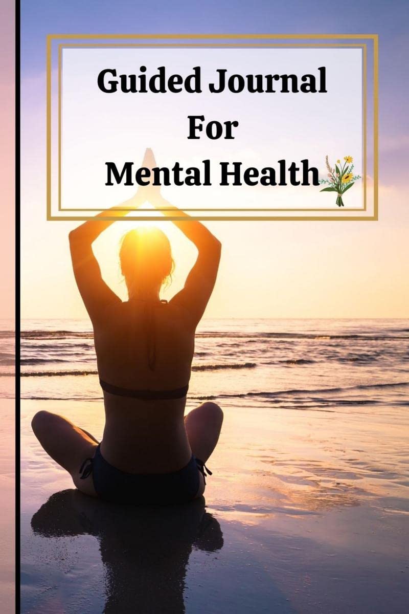 Guided Journal For Mental Health : Designed for You to Reduce Stress and Improve Wellbeing