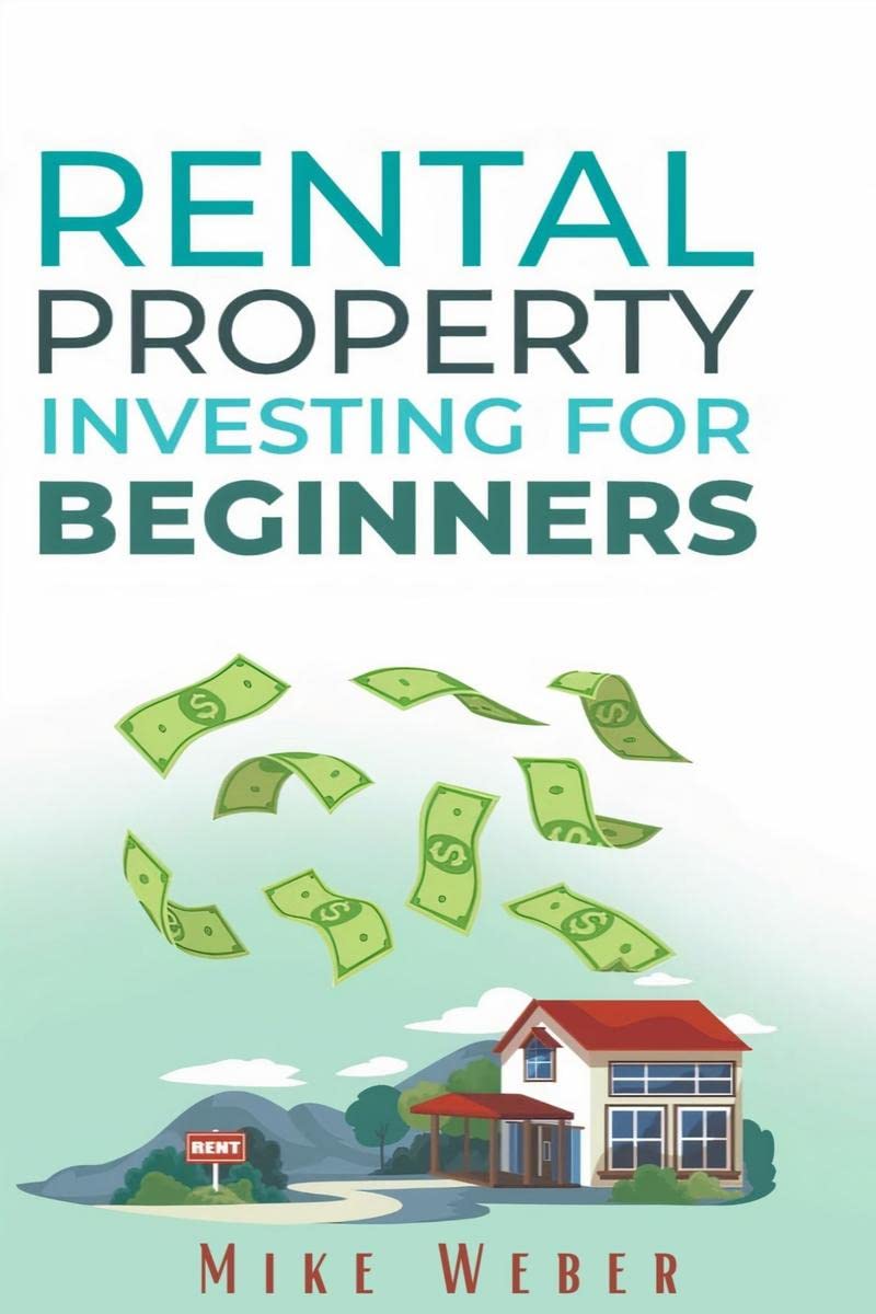 RENTAL PROPERTY INVESTING FOR BEGINNERS : A Smart Strategy for Building Wealth, Securing Financial Independence and Generating P