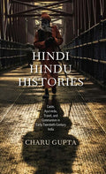 Hindi Hindu Histories: Caste, Ayurveda, Travel, and Communism in Early Twentieth Century India