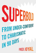 Superbold: From UnderConfident to Charismatic in 90 Days