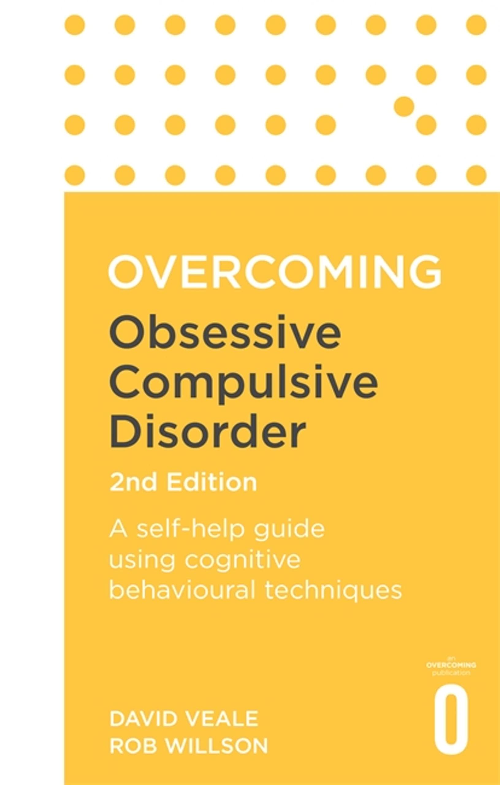Overcoming Obsessive Compulsive Disorder, 2nd Edition: A selfhelp guide using cognitive behavioural techniques (Overcoming Book