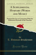 A Supplemental Hymnary (Words and Music): Prepared for Use in Connection with the Authorized Hymnals of the Churches (Classic Re