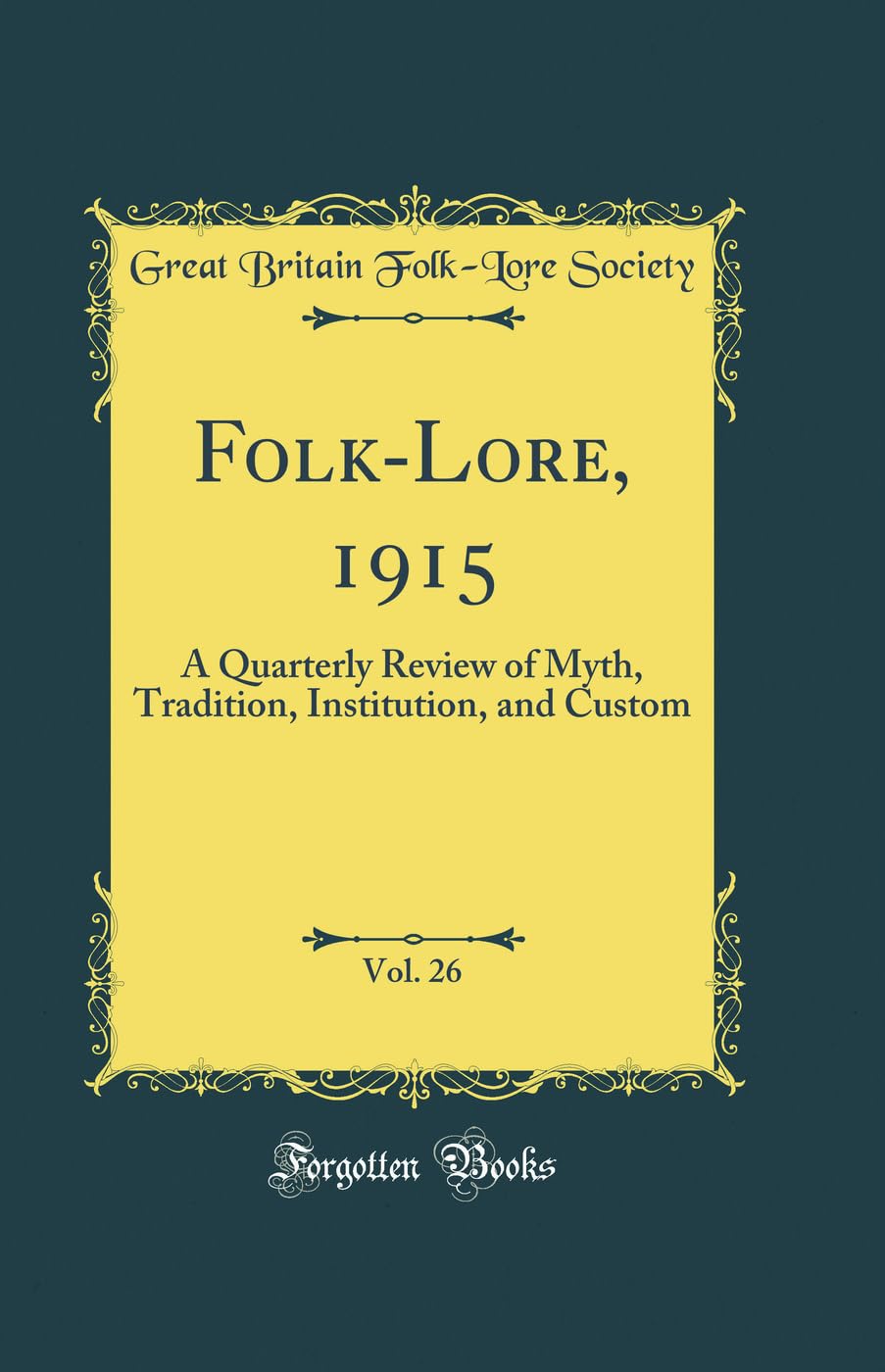FolkLore, 1915, Vol. 26: A Quarterly Review of Myth, Tradition, Institution, and Custom (Classic Reprint)