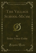 The Village SchoolMaam (Classic Reprint)