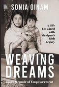Weaving Dreams: Imas Memoir of Empowerment, a Life Entwined with Manipurs Rich Legacy