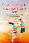 Your Journey to Success Starts Here : Master Every Area with Actionable Tips