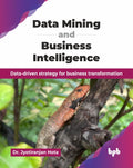 Data Mining and Business Intelligence: Datadriven strategy for business transformation (English Edition)