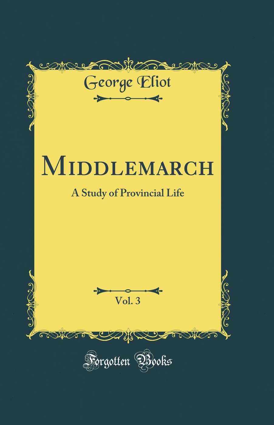 Middlemarch, Vol. 3: A Study of Provincial Life (Classic Reprint)