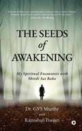 The Seeds Of Awakening: My Spiritual Encounters With Shirdi Sai Baba