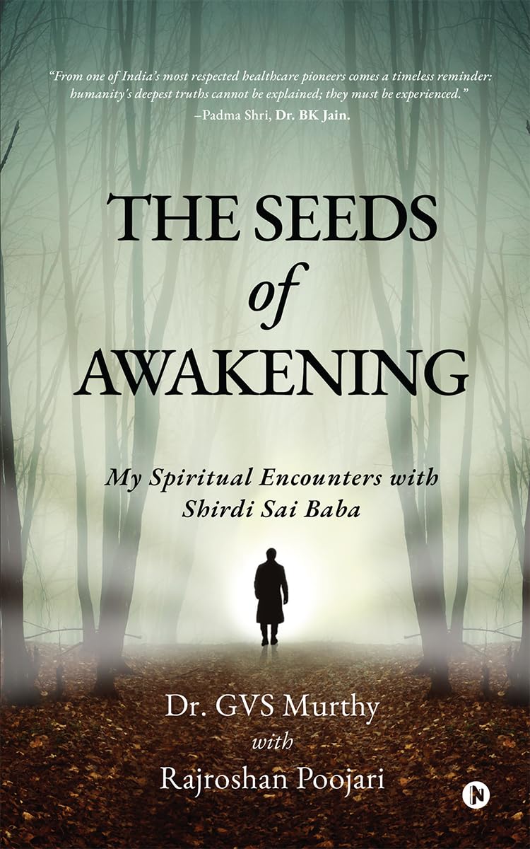 The Seeds Of Awakening: My Spiritual Encounters With Shirdi Sai Baba