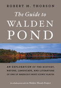 Guide To Walden Pond: An Exploration Of The History, Nature, Landscape, And Literature Of One Of AmericaS Most Iconic Places