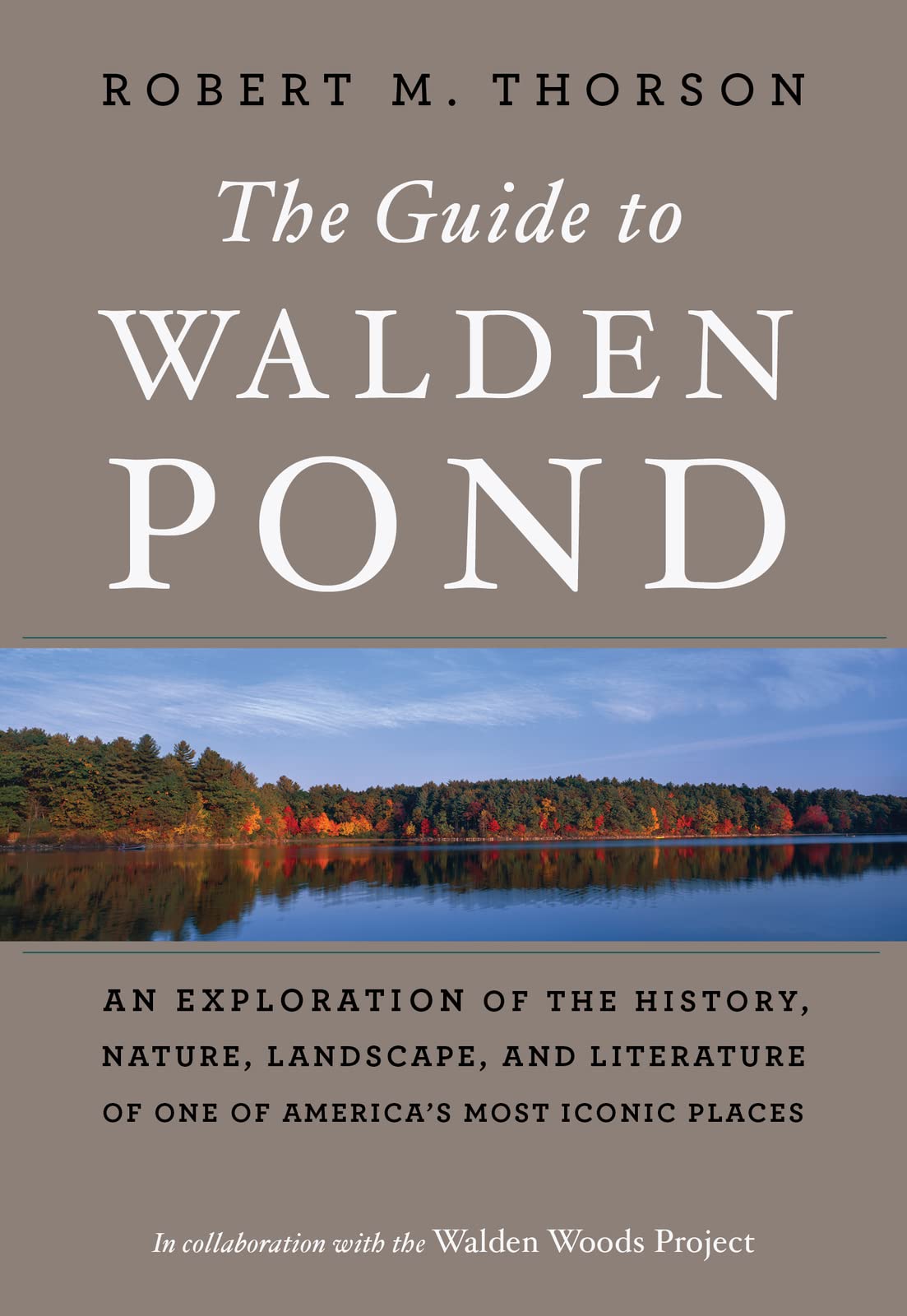 Guide To Walden Pond: An Exploration Of The History, Nature, Landscape, And Literature Of One Of AmericaS Most Iconic Places
