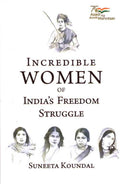 Incredible Women of Indias Freedom Struggle