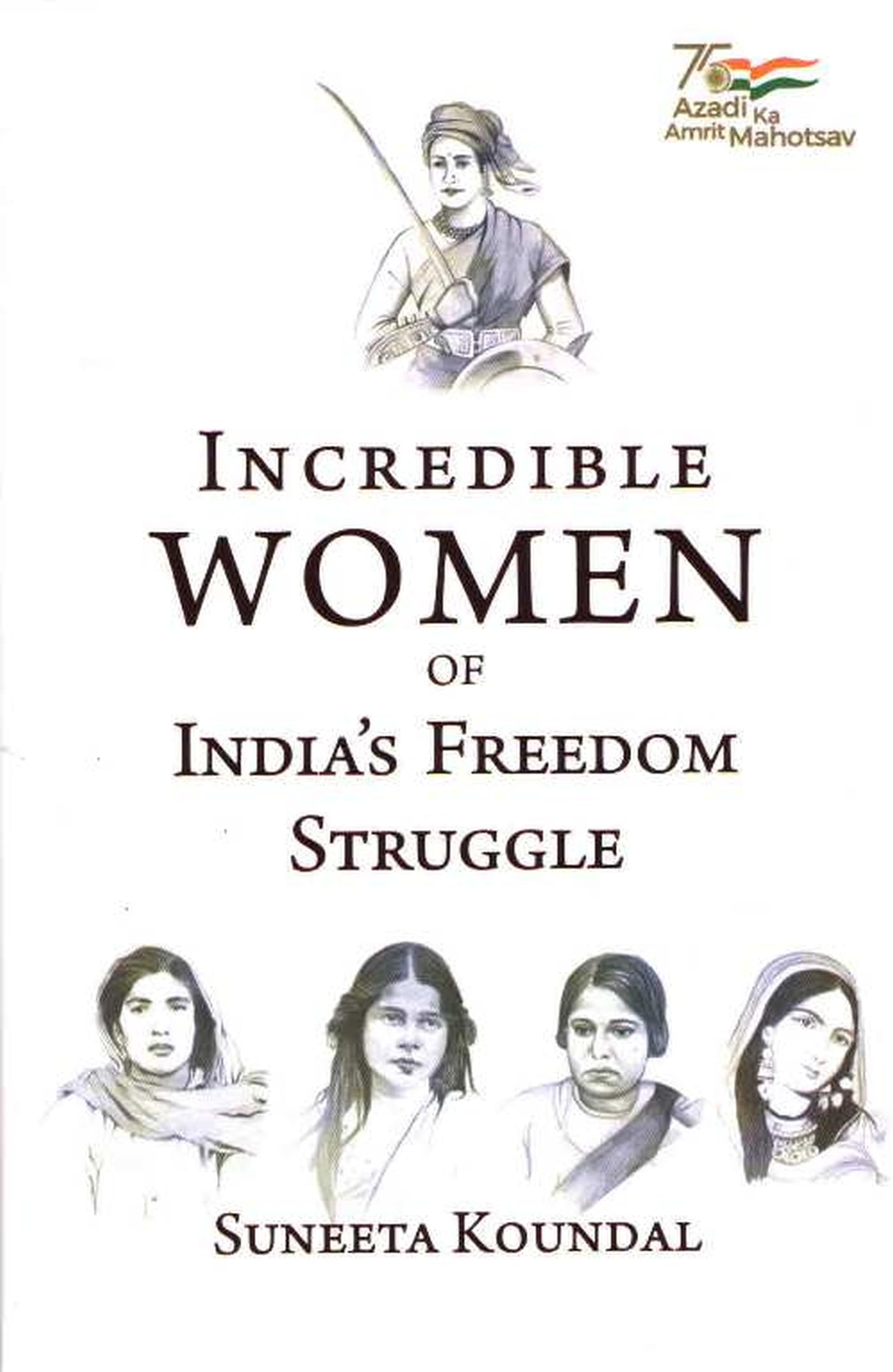 Incredible Women of Indias Freedom Struggle