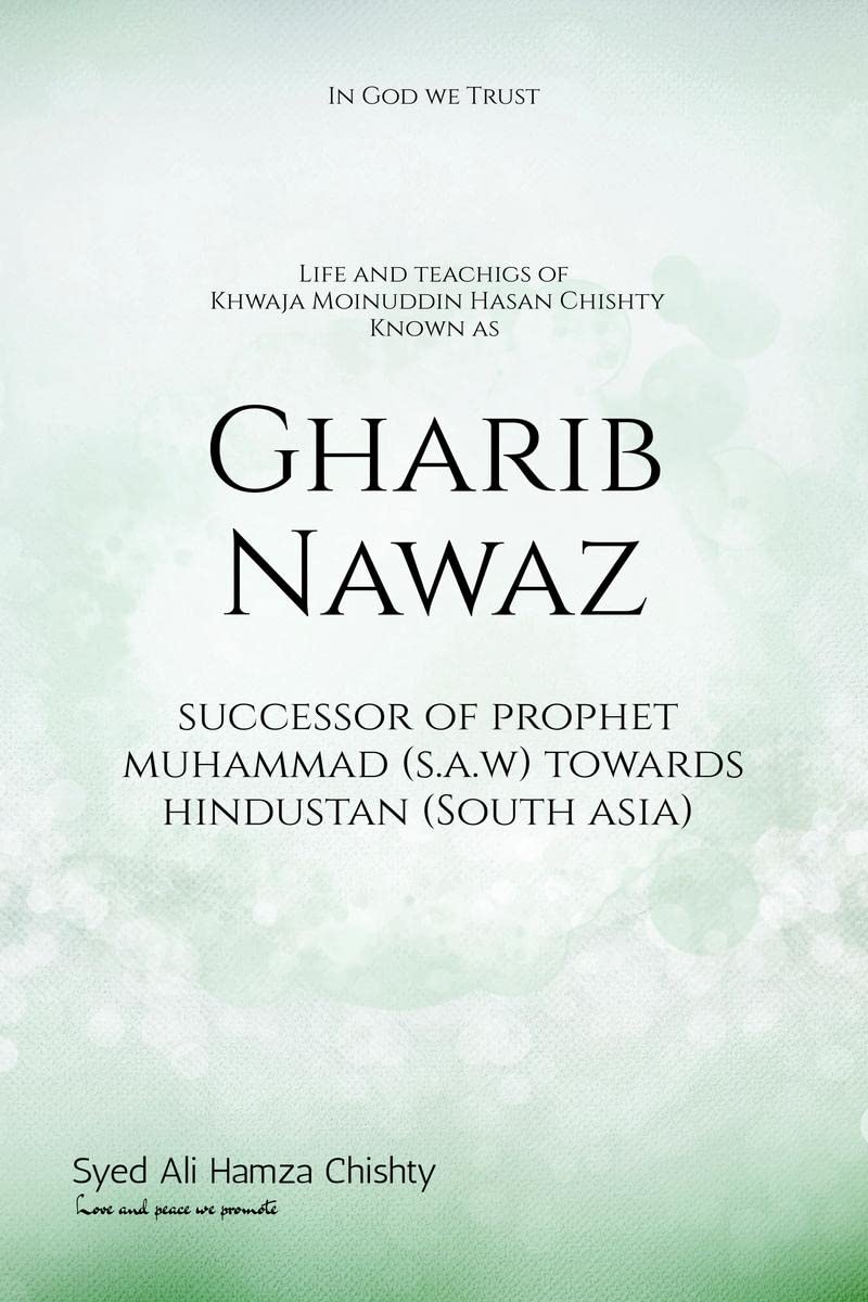 Gharib Nawaz : Life and Teachings of Khwaja Moinuddin Hasan Chishty