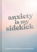 Anxiety Is My Sidekick: A Journal for Feeling All the Feelings