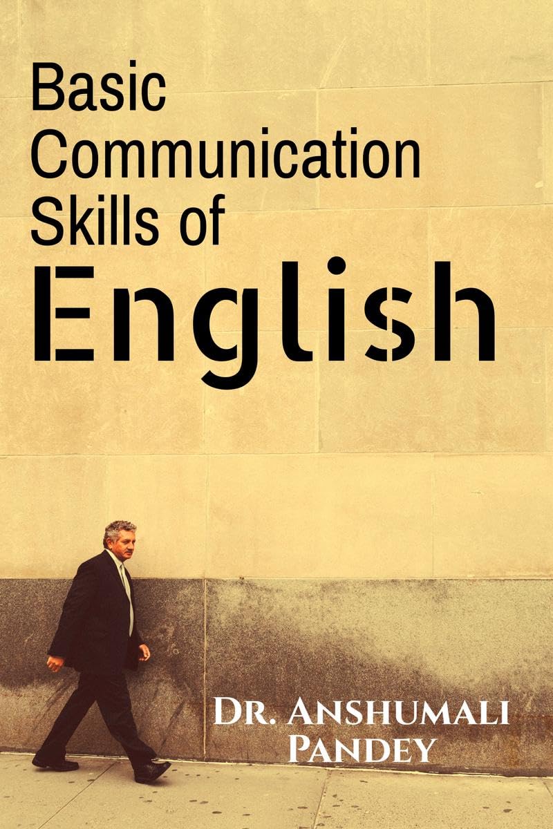 Basic Communication Skills of English : NonVerbal Skills, Listening Skills, Reading Skills, Writing Skills, E  Skills, Intervi
