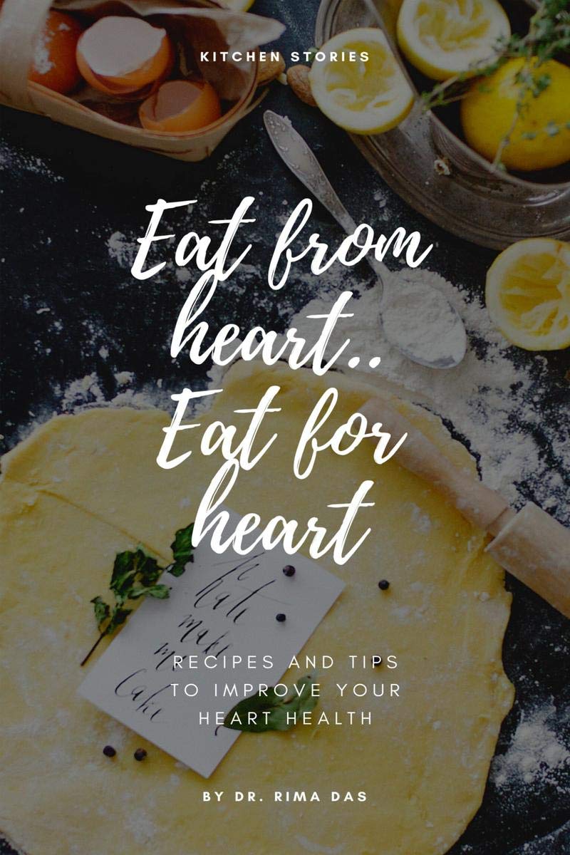 Eat From Heart...Eat For Heart : Recipes And Tips To Improve Your Heart Health