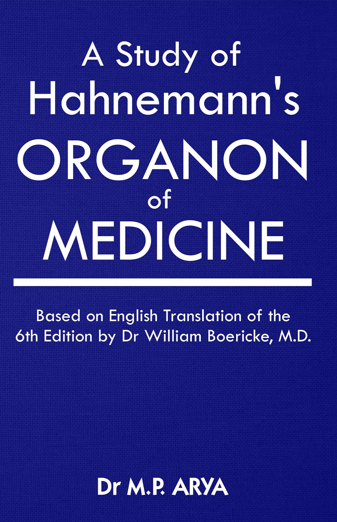 A Study of Hahnemanns Organon of Medicine  Based on English Translation of the 6th Edition by Dr. William Boericke, MD