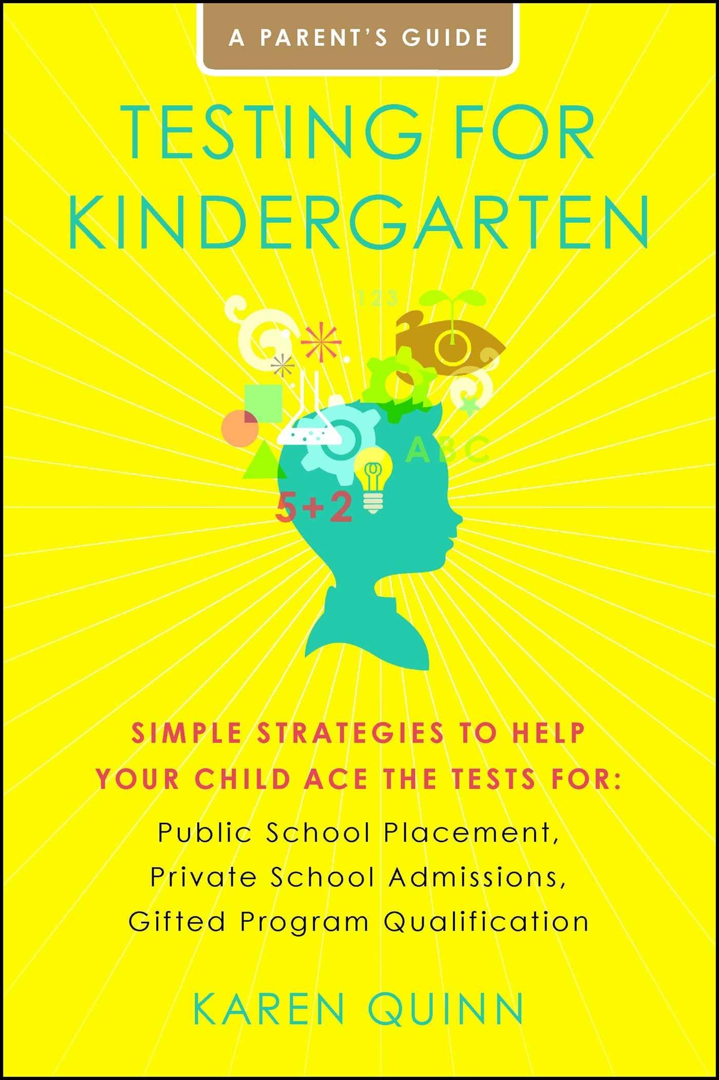 Testing for Kindergarten: Simple Strategies to Help Your Child Ace the Tests for: Public School Placement, Private School Admiss