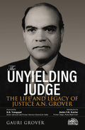 The Unyielding Judge: The Life and Legacy of Justice A.N. Grover | Gauri Grover | OakBridge