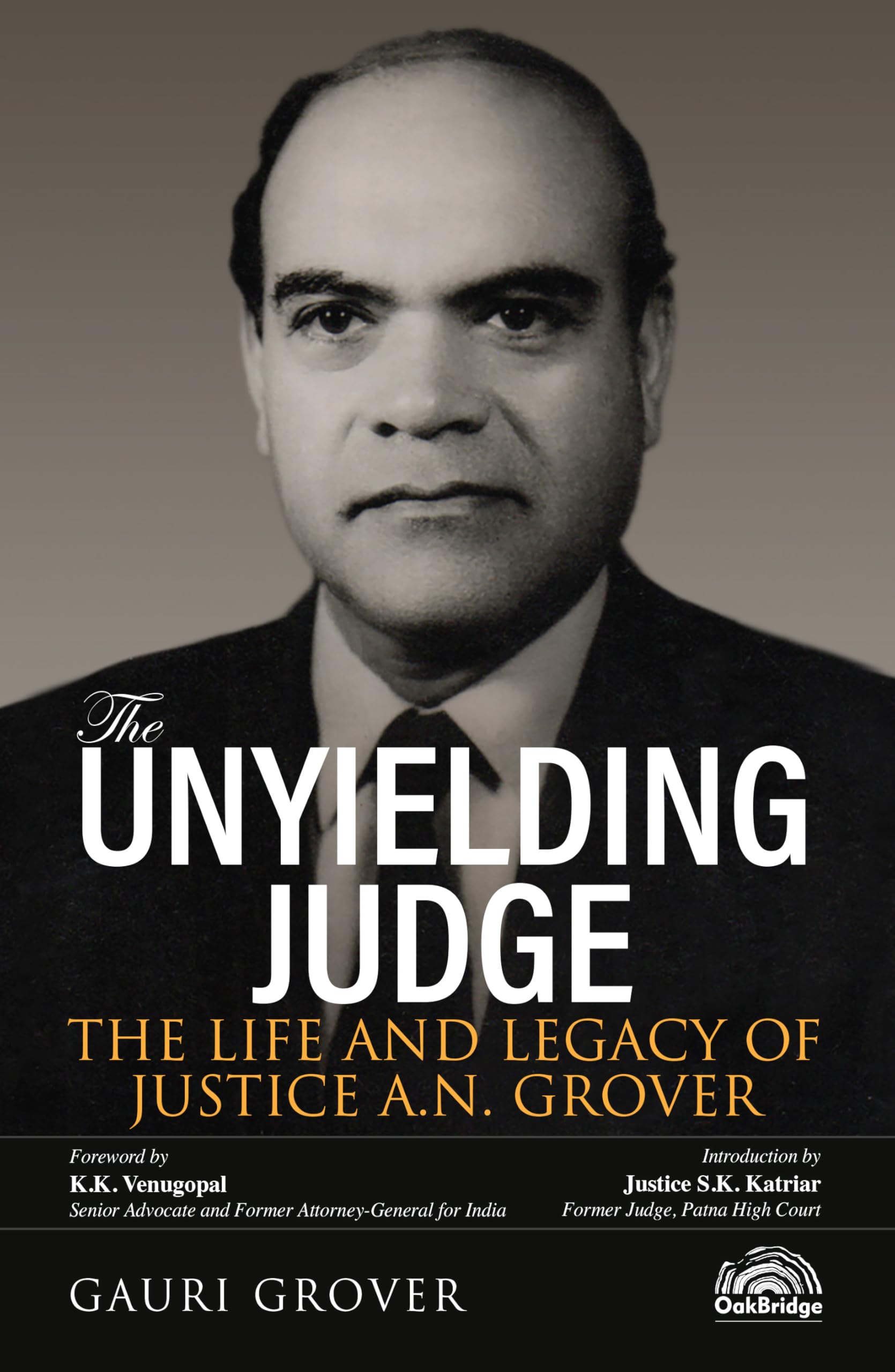 The Unyielding Judge: The Life and Legacy of Justice A.N. Grover | Gauri Grover | OakBridge