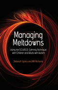 Managing Meltdowns: Using the S.C.A.R.E.D. Calming Technique with Children and Adults with Autism