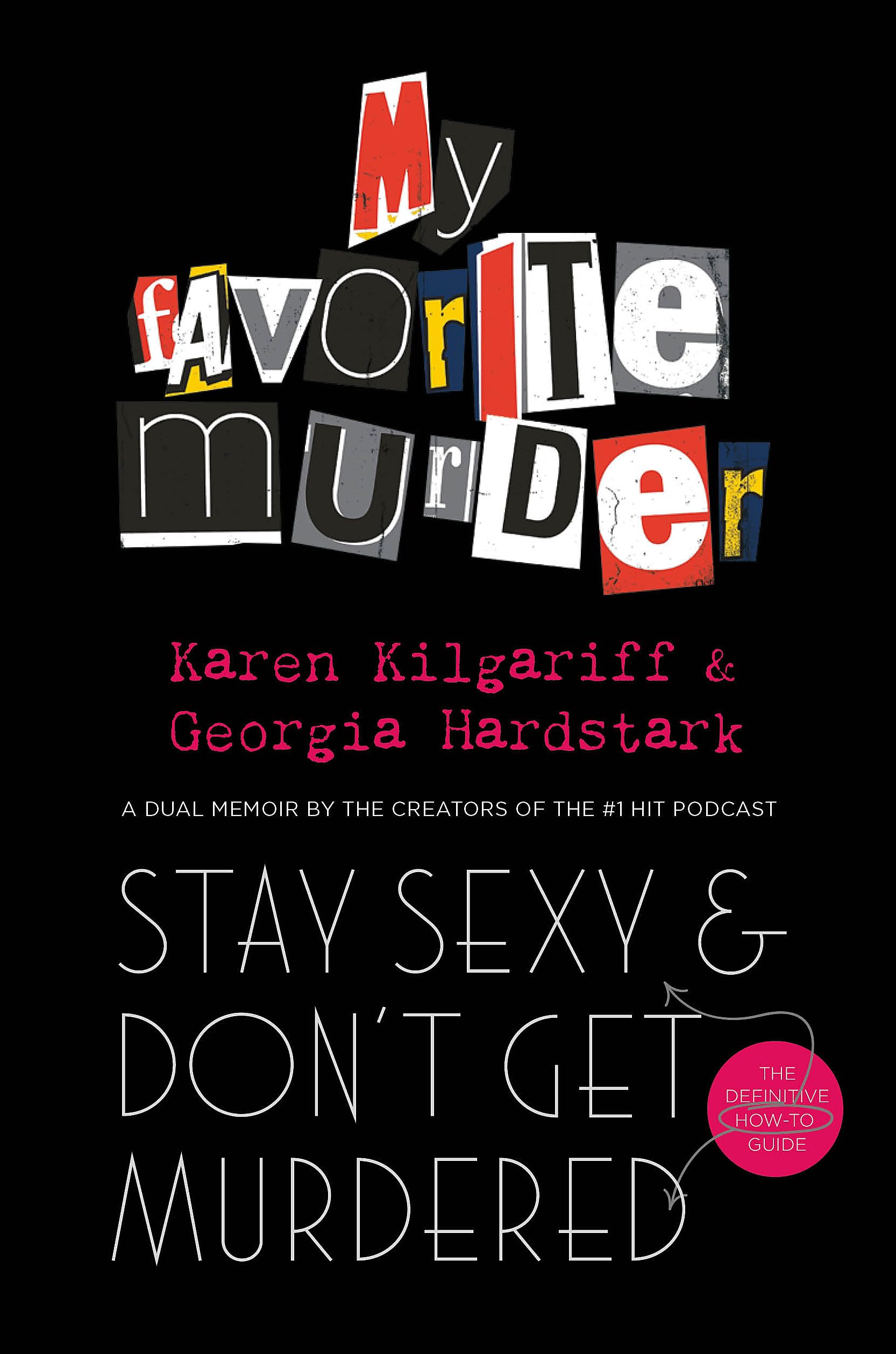 Stay Sexy and Dont Get Murdered: The Definitive HowTo Guide From the My Favorite Murder Podcast