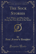 The Sock Stories, Vol. 1: Red, White, and Blue Socks; Being the First Book of the Series (Classic Reprint)