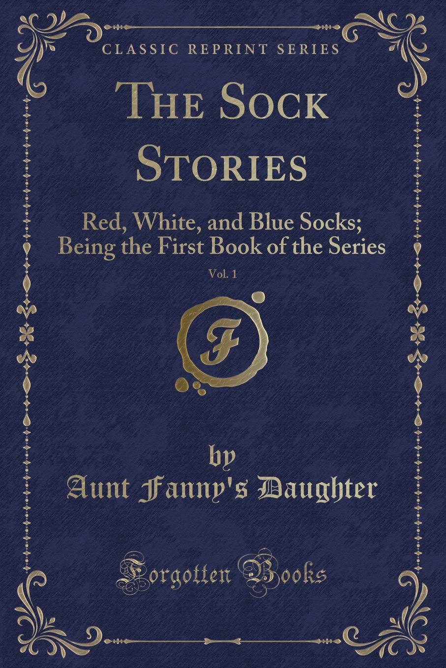 The Sock Stories, Vol. 1: Red, White, and Blue Socks; Being the First Book of the Series (Classic Reprint)