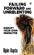 FAILING FORWARD AND UNRELENTING