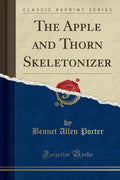 The Apple and Thorn Skeletonizer (Classic Reprint)
